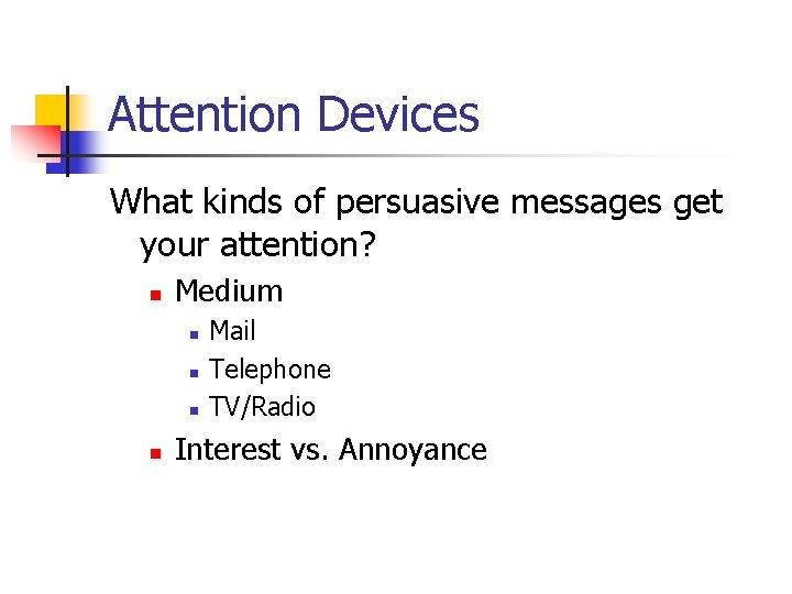 Attention Devices What kinds of persuasive messages get your attention? n Medium n n