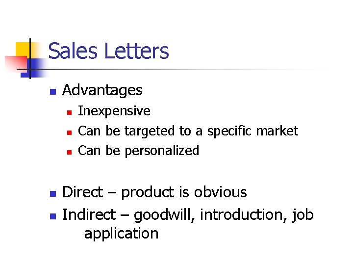 Sales Letters n Advantages n n n Inexpensive Can be targeted to a specific