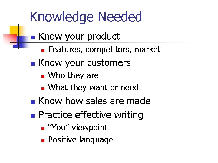 Knowledge Needed n Know your product n n Know your customers n n Features,