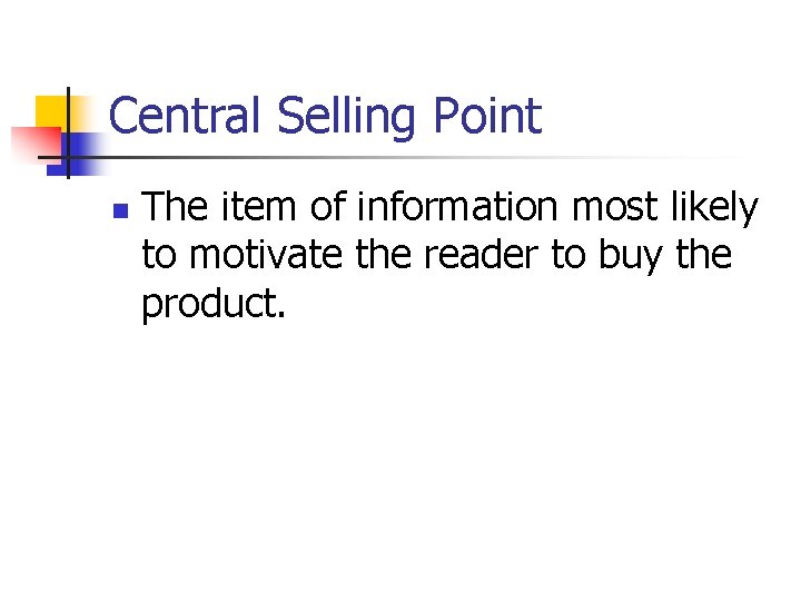 Central Selling Point n The item of information most likely to motivate the reader