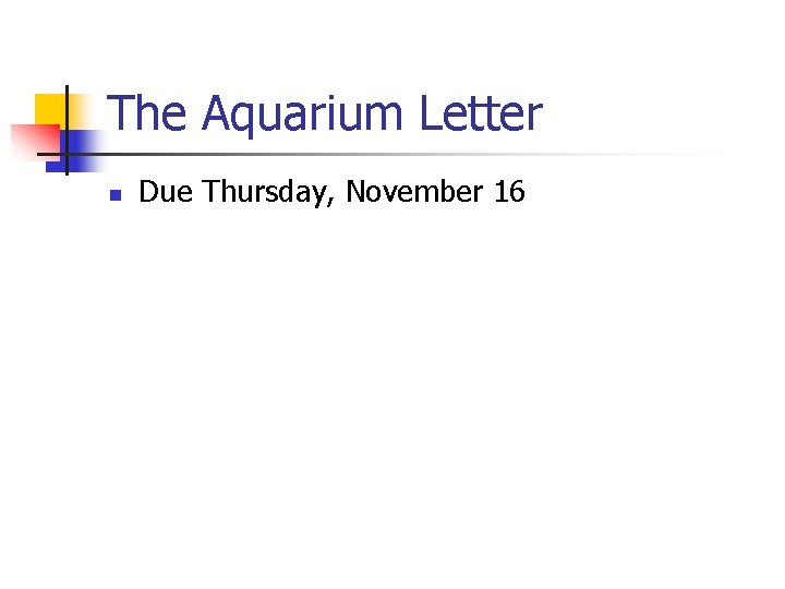 The Aquarium Letter n Due Thursday, November 16 