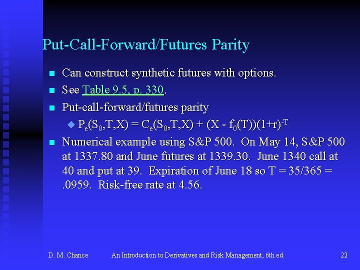 Put-Call-Forward/Futures Parity n n Can construct synthetic futures with options. See Table 9. 5,