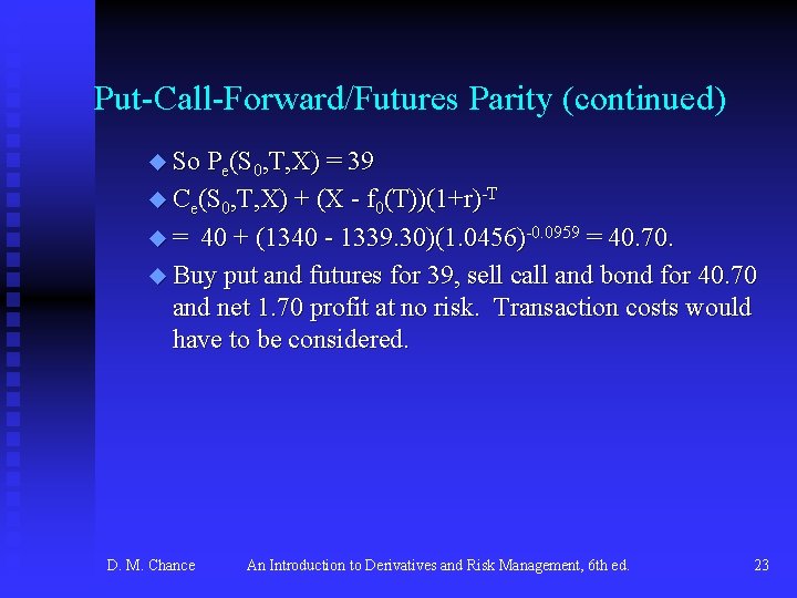 Put-Call-Forward/Futures Parity (continued) u So Pe(S 0, T, X) = 39 u Ce(S 0,