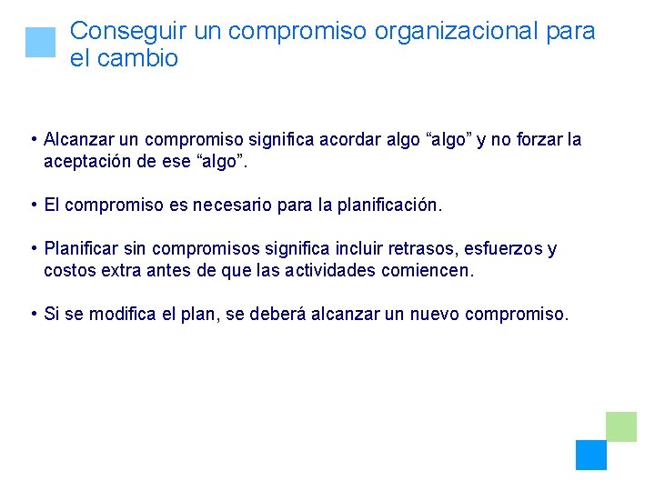 Conseguir un compromiso organizacional para el cambio • Alcanzar un compromiso significa acordar algo