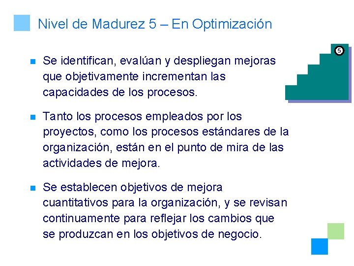 Nivel de Madurez 5 – En Optimización 5 n Se identifican, evalúan y despliegan