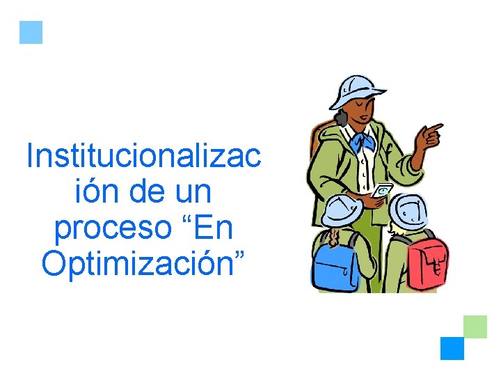 Institucionalizac ión de un proceso “En Optimización” 