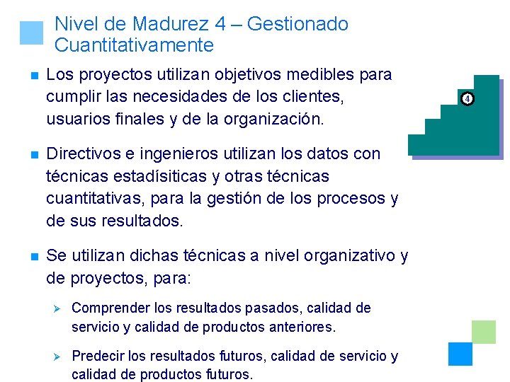 Nivel de Madurez 4 – Gestionado Cuantitativamente n Los proyectos utilizan objetivos medibles para