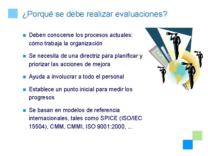 ¿Porqué se debe realizar evaluaciones? n Deben conocerse los procesos actuales: cómo trabaja la