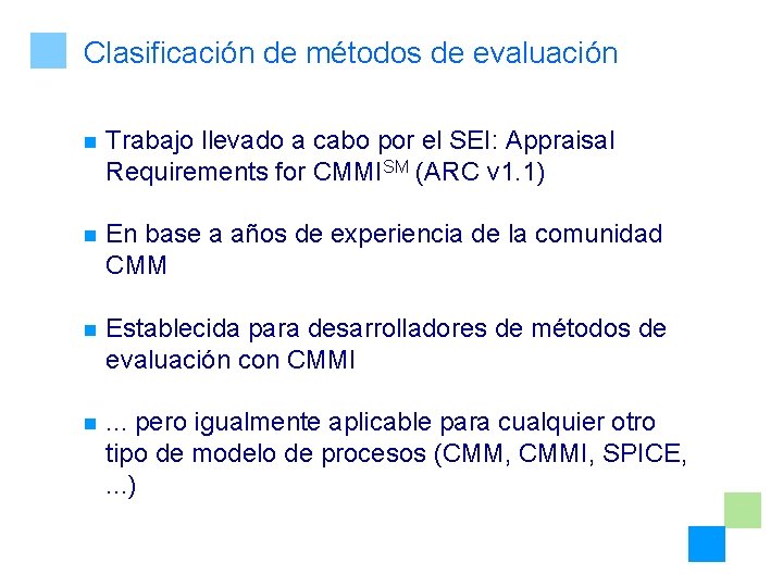 Clasificación de métodos de evaluación n Trabajo llevado a cabo por el SEI: Appraisal