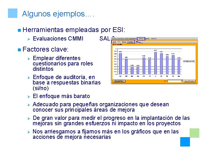 Algunos ejemplos…. n Herramientas Ø Evaluaciones CMMI n Factores Ø Ø Ø empleadas por