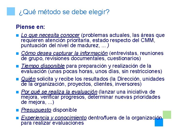 ¿Qué método se debe elegir? Piense en: n n n n Lo que necesita