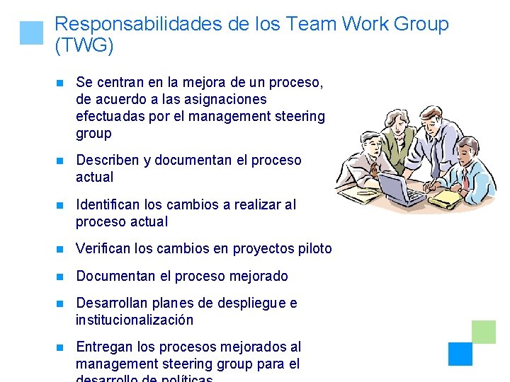 Responsabilidades de los Team Work Group (TWG) n Se centran en la mejora de