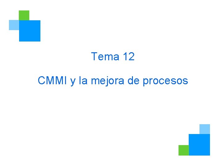 Tema 12 CMMI y la mejora de procesos 