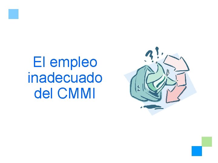 El empleo inadecuado del CMMI 