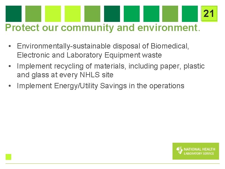 21 Protect our community and environment. • Environmentally-sustainable disposal of Biomedical, Electronic and Laboratory