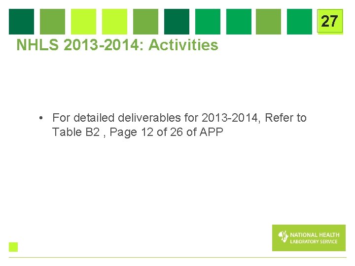 27 NHLS 2013 -2014: Activities • For detailed deliverables for 2013 -2014, Refer to