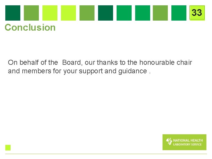 33 Conclusion On behalf of the Board, our thanks to the honourable chair and