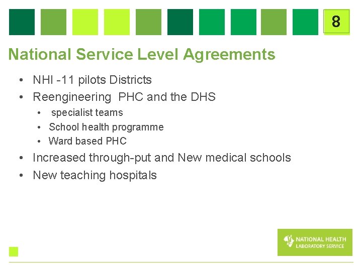 8 National Service Level Agreements • NHI -11 pilots Districts • Reengineering PHC and