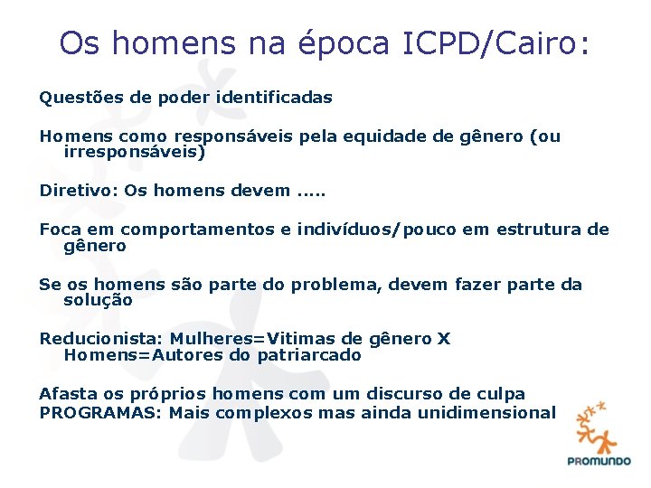 Os homens na época ICPD/Cairo: Questões de poder identificadas Homens como responsáveis pela equidade