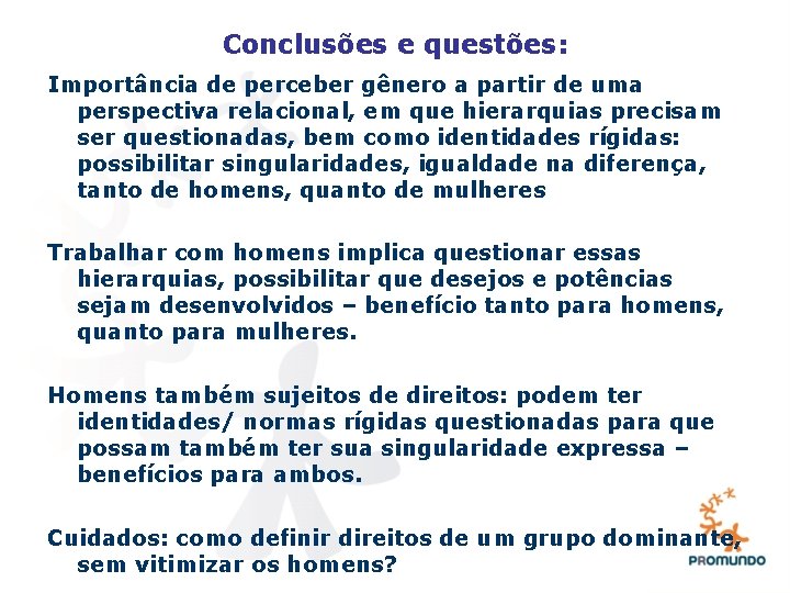 Conclusões e questões: Importância de perceber gênero a partir de uma perspectiva relacional, em