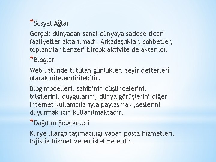 *Sosyal Ağlar Gerçek dünyadan sanal dünyaya sadece ticari faaliyetler aktarılmadı. Arkadaşlıklar, sohbetler, toplantılar benzeri