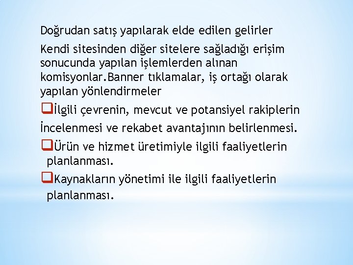 Doğrudan satış yapılarak elde edilen gelirler Kendi sitesinden diğer sitelere sağladığı erişim sonucunda yapılan