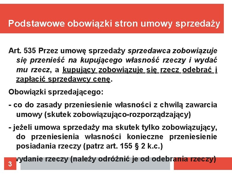 Podstawowe obowiązki stron umowy sprzedaży Art. 535 Przez umowę sprzedaży sprzedawca zobowiązuje się przenieść