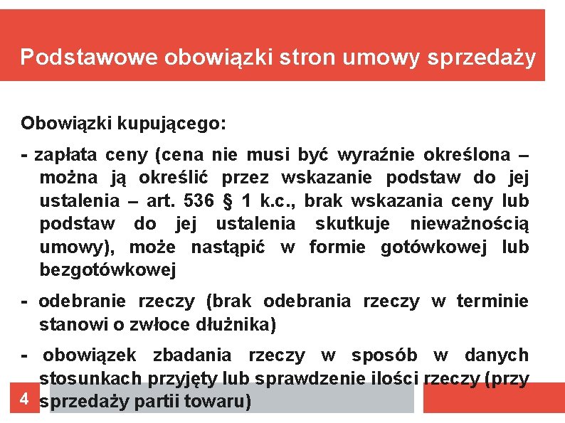 Podstawowe obowiązki stron umowy sprzedaży Obowiązki kupującego: - zapłata ceny (cena nie musi być