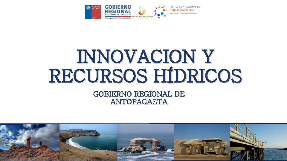 INNOVACION Y RECURSOS HÍDRICOS GOBIERNO REGIONAL DE ANTOFAGASTA 