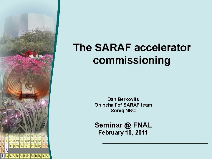 The SARAF accelerator commissioning Dan Berkovits On behalf of SARAF team Soreq NRC Seminar