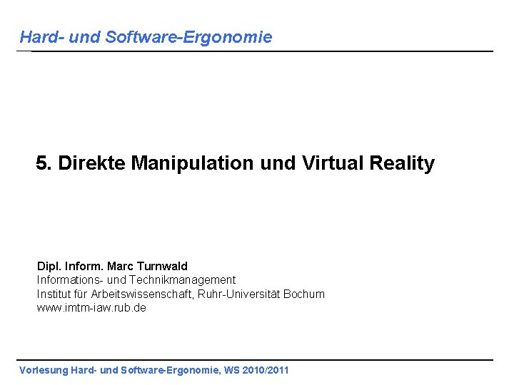 Hard- und Software-Ergonomie 5. Direkte Manipulation und Virtual Reality Dipl. Inform. Marc Turnwald Informations-