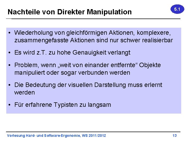 5. 1 Nachteile von Direkter Manipulation • Wiederholung von gleichförmigen Aktionen, komplexere, zusammengefasste Aktionen