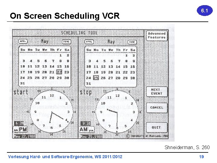 On Screen Scheduling VCR 6. 1 Shneiderman, S. 260 Vorlesung Hard- und Software-Ergonomie, WS