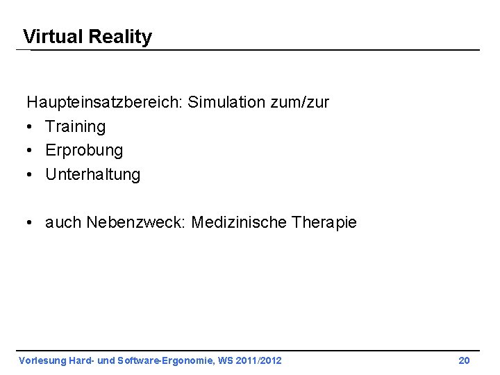 Virtual Reality Haupteinsatzbereich: Simulation zum/zur • Training • Erprobung • Unterhaltung • auch Nebenzweck: