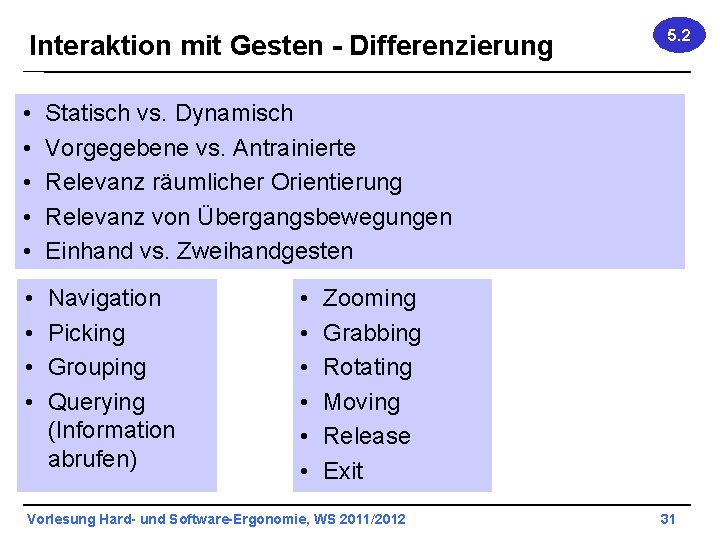 Interaktion mit Gesten - Differenzierung • • • Statisch vs. Dynamisch Vorgegebene vs. Antrainierte