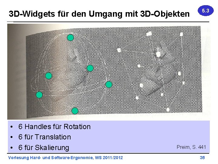 3 D-Widgets für den Umgang mit 3 D-Objekten • 6 Handles für Rotation •