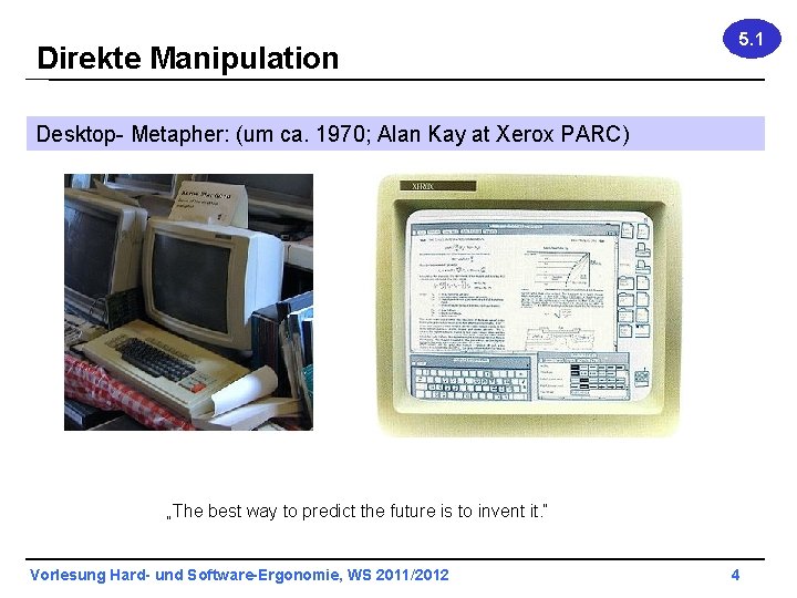Direkte Manipulation 5. 1 Desktop- Metapher: (um ca. 1970; Alan Kay at Xerox PARC)