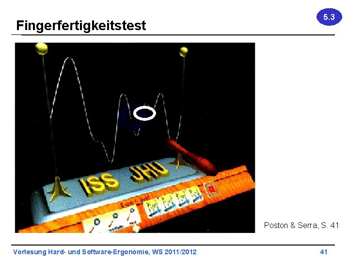 Fingerfertigkeitstest 5. 3 Poston & Serra, S. 41 Vorlesung Hard- und Software-Ergonomie, WS 2011/2012