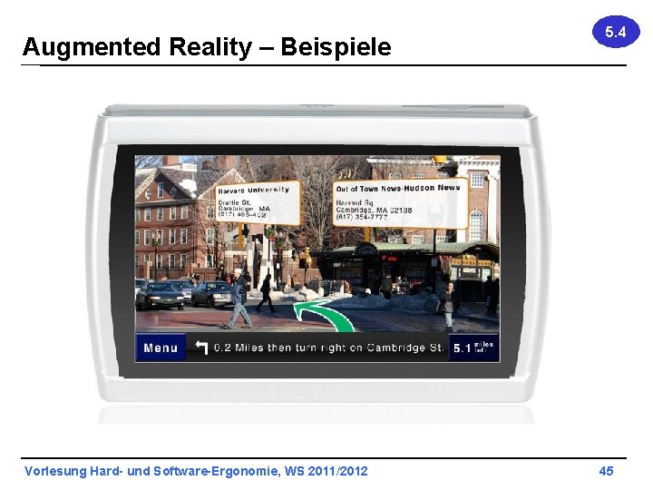 Augmented Reality – Beispiele Vorlesung Hard- und Software-Ergonomie, WS 2011/2012 5. 4 45 