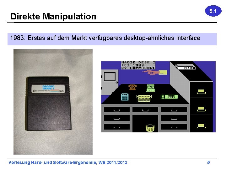 Direkte Manipulation 5. 1 1983: Erstes auf dem Markt verfügbares desktop-ähnliches Interface Vorlesung Hard-