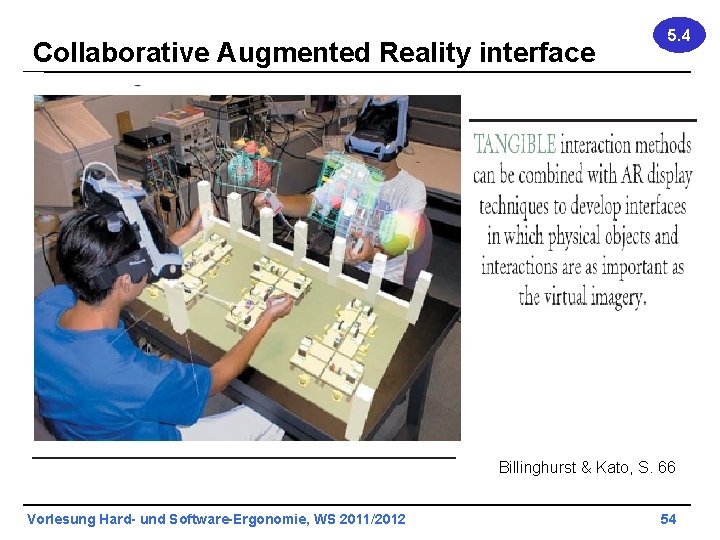 Collaborative Augmented Reality interface 5. 4 Billinghurst & Kato, S. 66 Vorlesung Hard- und