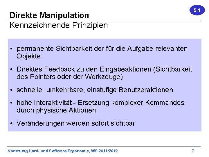 Direkte Manipulation Kennzeichnende Prinzipien 5. 1 • permanente Sichtbarkeit der für die Aufgabe relevanten