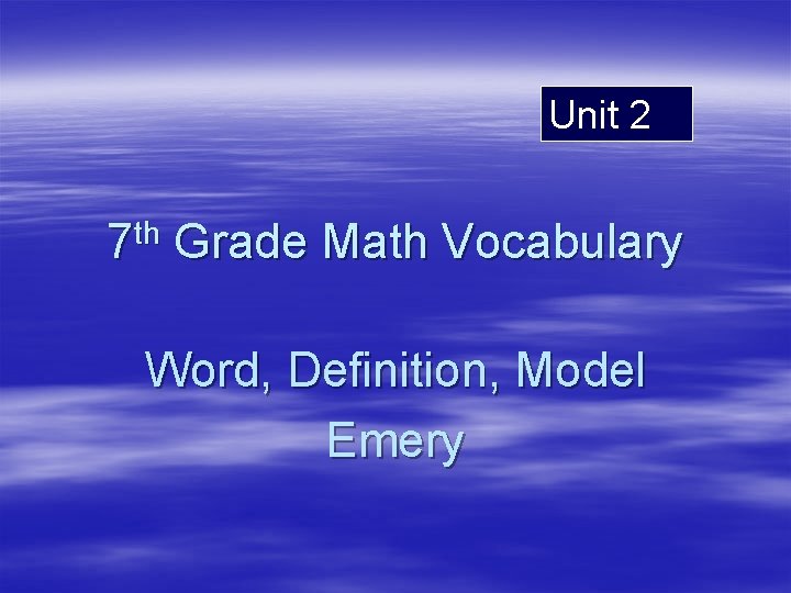 Unit 2 7 th Grade Math Vocabulary Word, Definition, Model Emery 