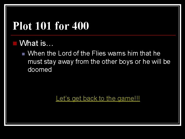 Plot 101 for 400 n What is… n When the Lord of the Flies