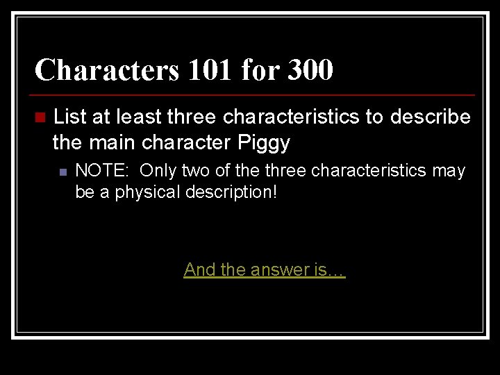 Characters 101 for 300 n List at least three characteristics to describe the main