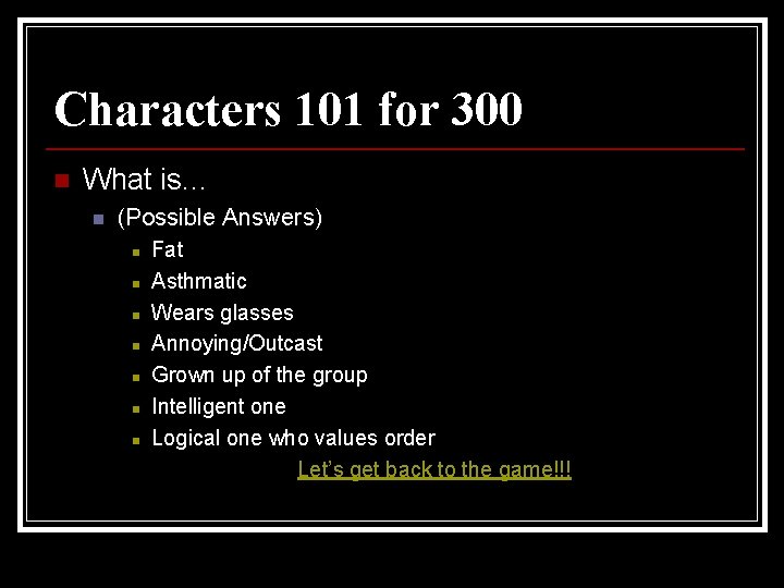 Characters 101 for 300 n What is… n (Possible Answers) n n n n