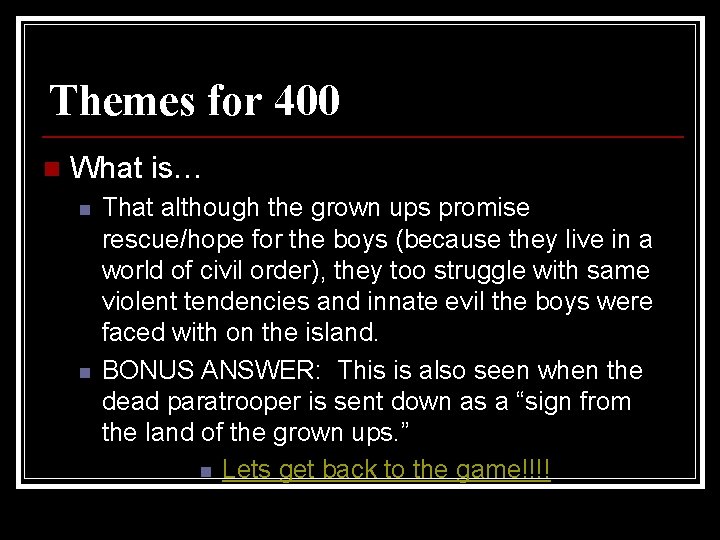 Themes for 400 n What is… n n That although the grown ups promise