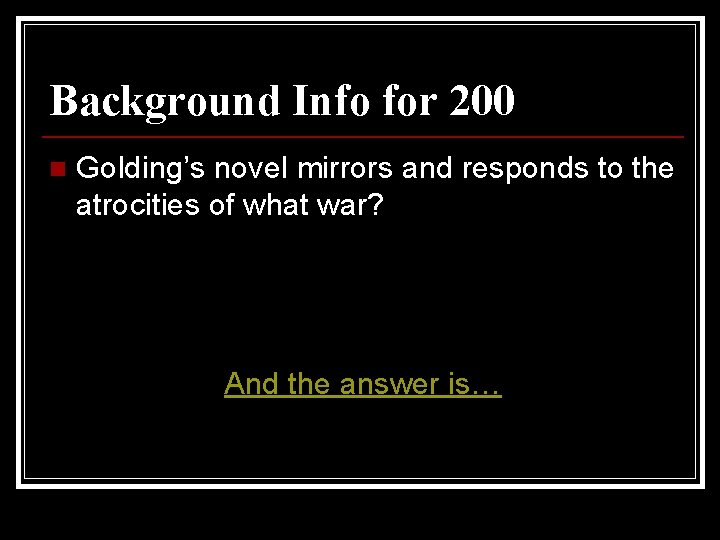 Background Info for 200 n Golding’s novel mirrors and responds to the atrocities of