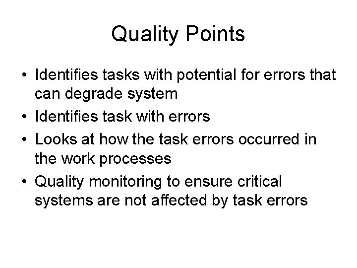 Quality Points • Identifies tasks with potential for errors that can degrade system •