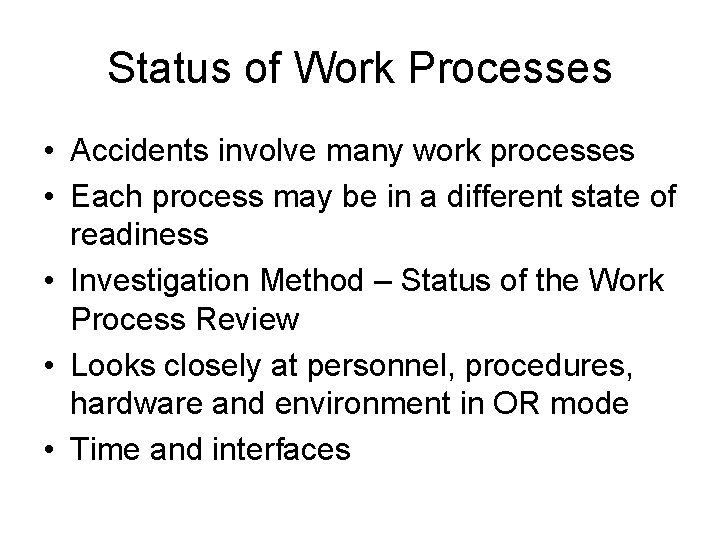 Status of Work Processes • Accidents involve many work processes • Each process may